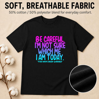 Funny Mood Graphic T-Shirt Be Careful I'm Not Sure Which Me I Am Today Sarcastic Quote Tee Black Short Sleeve Crew Neck Menswear