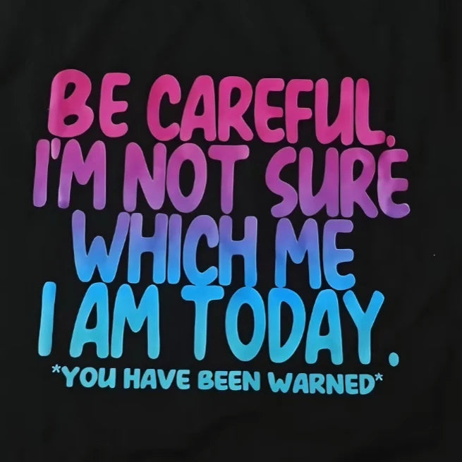 Funny Mood Graphic T-Shirt Be Careful I'm Not Sure Which Me I Am Today Sarcastic Quote Tee Black Short Sleeve Crew Neck Menswear