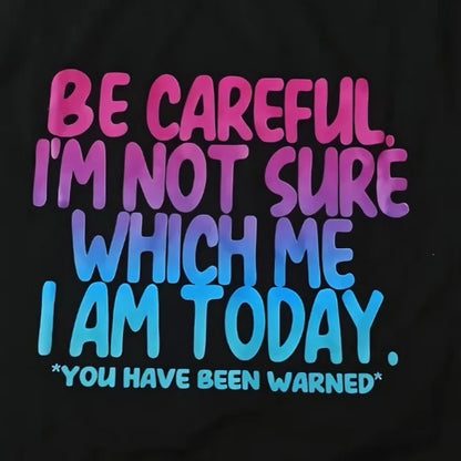 Funny Mood Graphic T-Shirt Be Careful I'm Not Sure Which Me I Am Today Sarcastic Quote Tee Black Short Sleeve Crew Neck Menswear
