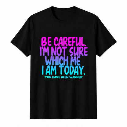 Funny Mood Graphic T-Shirt Be Careful I'm Not Sure Which Me I Am Today Sarcastic Quote Tee Black Short Sleeve Crew Neck Menswear