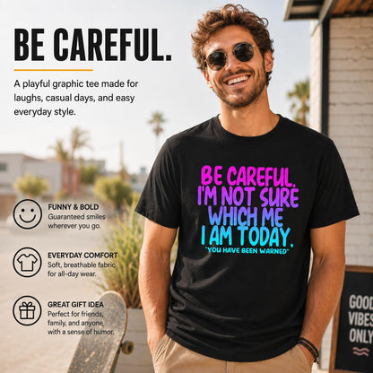 Funny Mood Graphic T-Shirt Be Careful I'm Not Sure Which Me I Am Today Sarcastic Quote Tee Black Short Sleeve Crew Neck Menswear